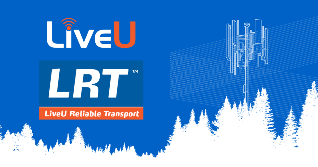 Using reliable video transport in the public sector with LRT from LiveU
