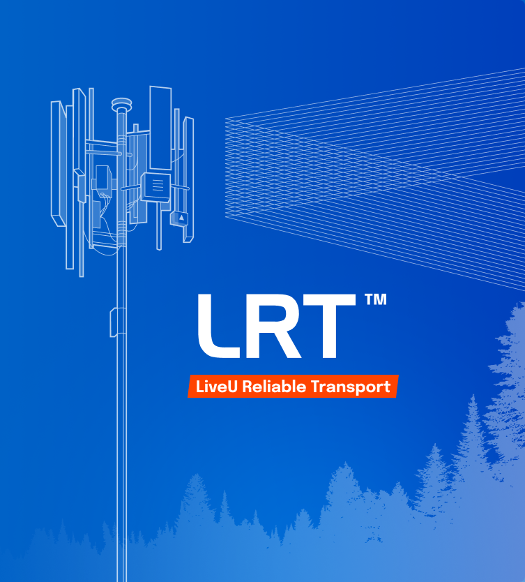 LRT™ – Das Herz des LiveU EcoSystems 