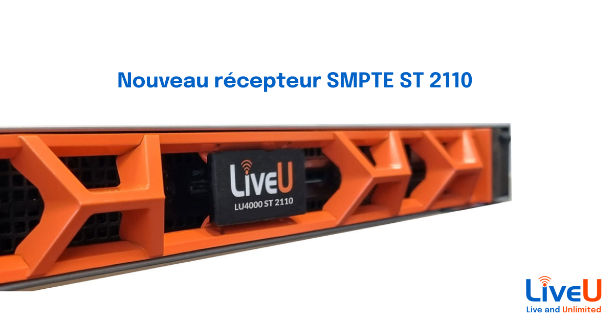 LiveU raccourcit les flux de travail IP grâce à son nouveau récepteur SMPTE ST 2110