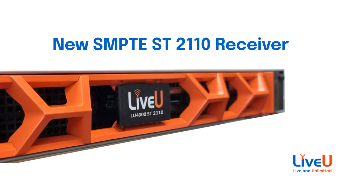 LiveU Shortens IP Workflows with its New SMPTE ST 2110 Receiver