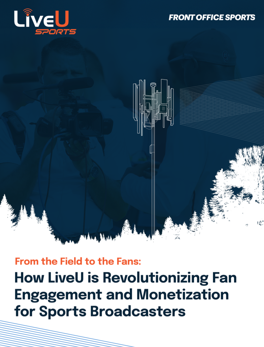 From the Field to the Fans: How LiveU is Revolutionizing Fan Engagement and Monetization for Sports Broadcasters