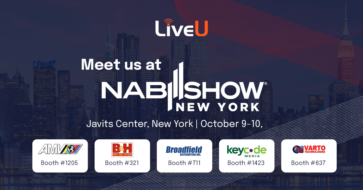 LiveU’s Remote and Cloud-Based Production Solutions take over NAB NY