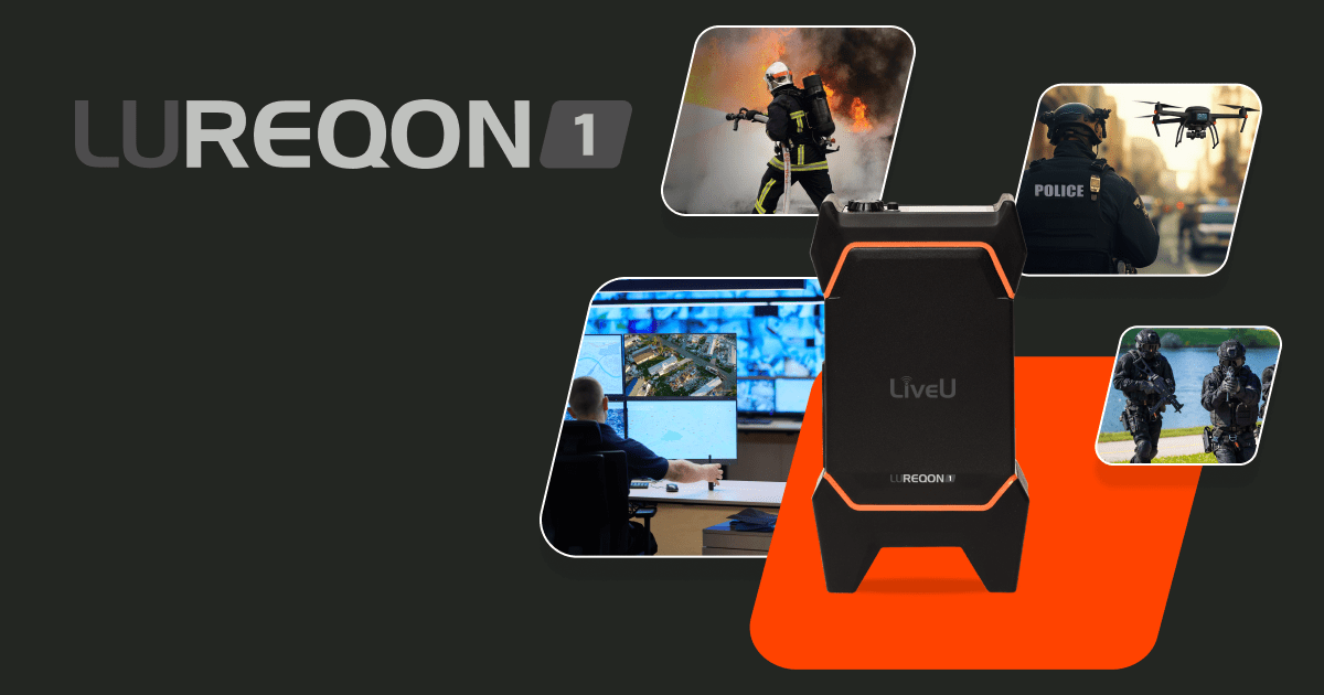 LiveU LU-REQON1™ Improves Situational Awareness, Enhances Mission Performance and Safety in Real-Time, Every Time