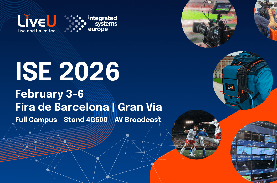 LiveU Pushes Creative Boundaries at ISE 2026 Powering Rich Multi-Platform Storytelling